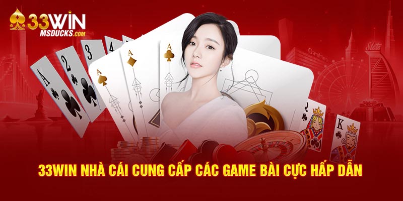 33Win nhà cái cung cấp các game bài cực hấp dẫn