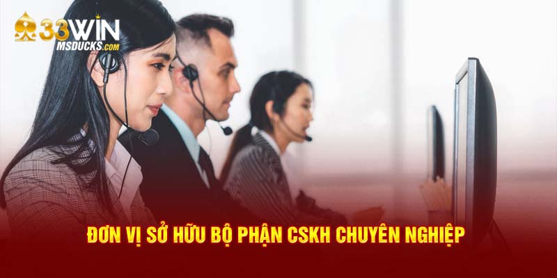 Đơn vị sở hữu bộ phận CSKH chuyên nghiệp