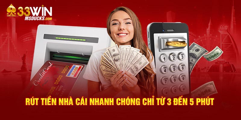 Rút tiền nhà cái nhanh chóng chỉ từ 3 đến 5 phút