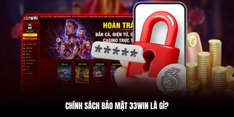 Giải thích định nghĩa về chính sách bảo mật 33WIN